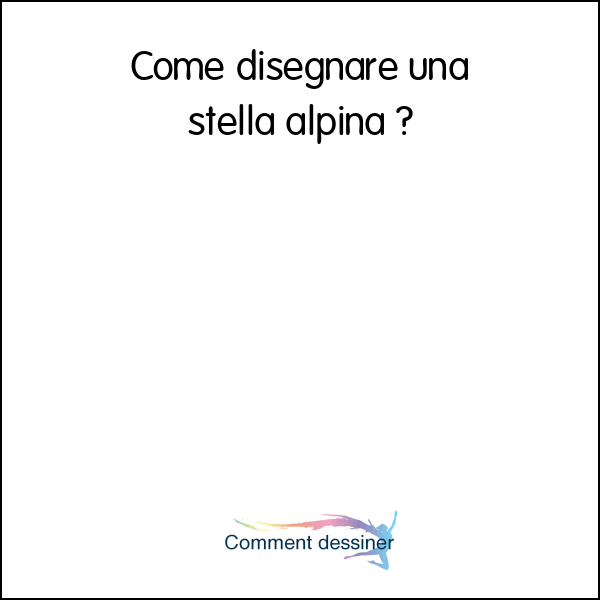 Come Disegnare Una Stella Alpina Come Disegnare